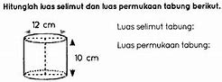 Hitunglah Volume Tabung Luas Permukaan Dan Luas Selimut Tabung Berikut